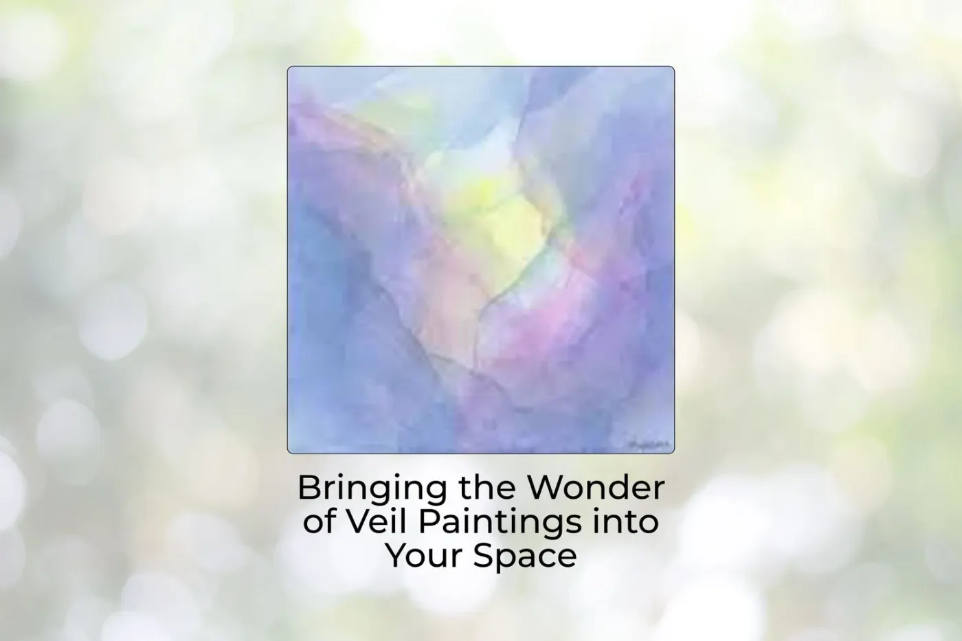 Bringing the Wonder of Veil Paintings into Your Space