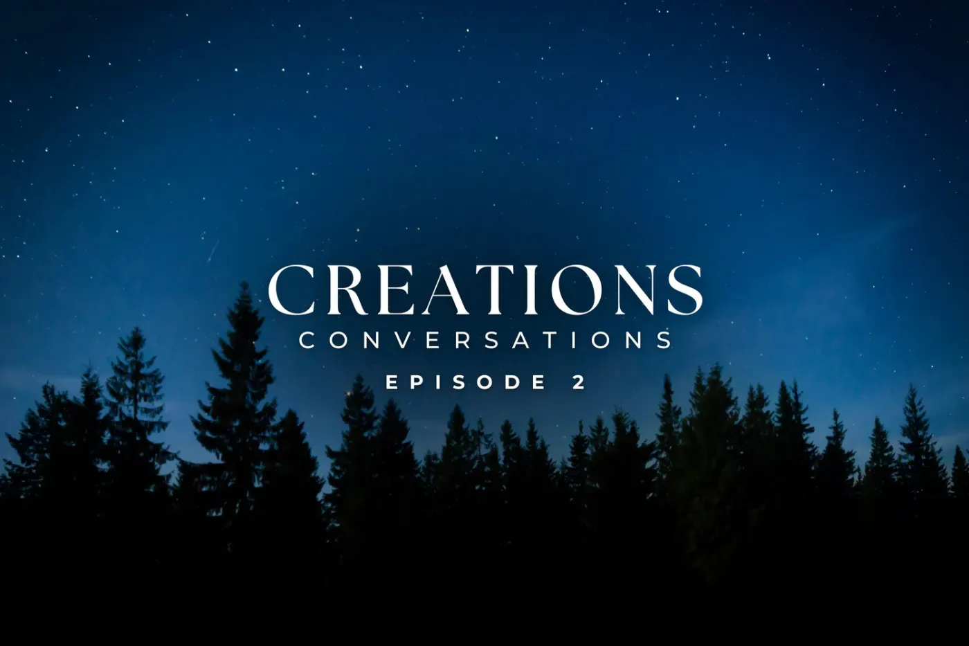 Creations Conversations ~ Episode 2