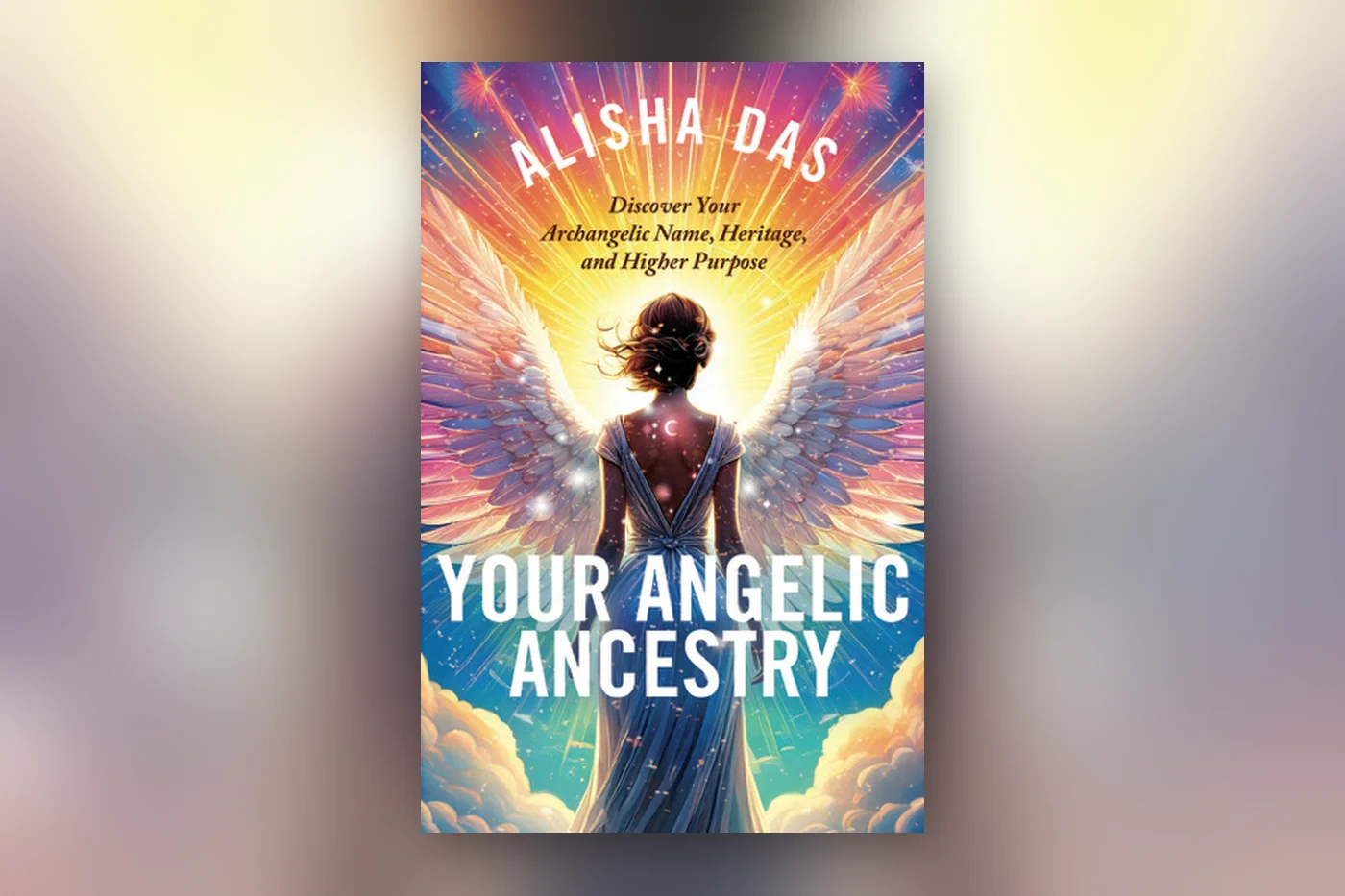 Your Angelic Ancestry: Discover Your Archangelic Name, Heritage, and Higher Power